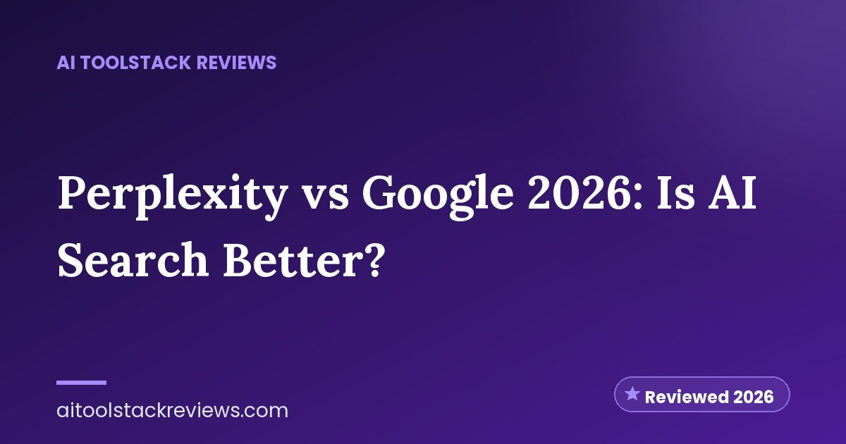 Perplexity vs Google 2026: Is AI Search Better?