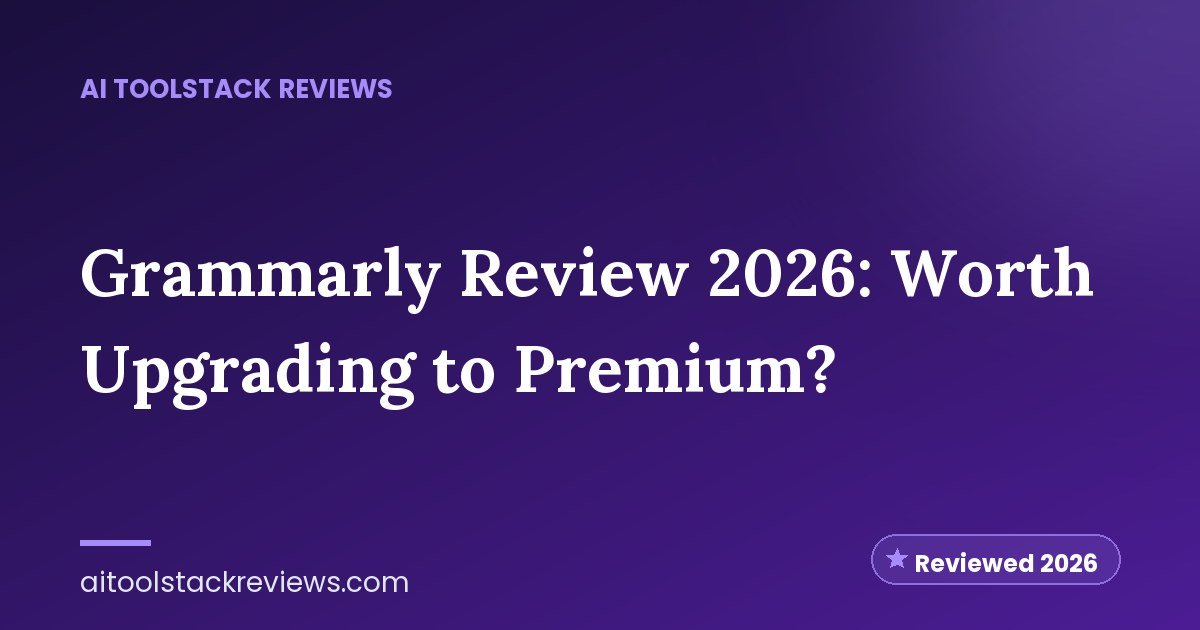Grammarly Review 2026: Worth Upgrading to Premium?