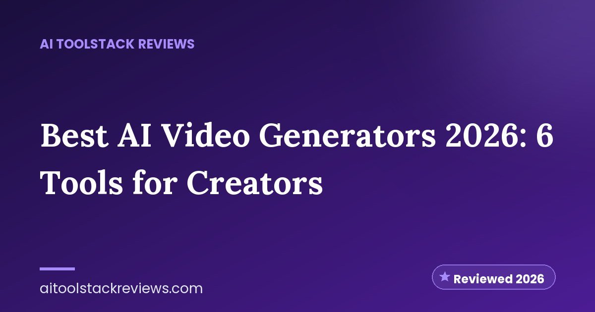 Best AI Video Generators 2026: 6 Tools for Creators