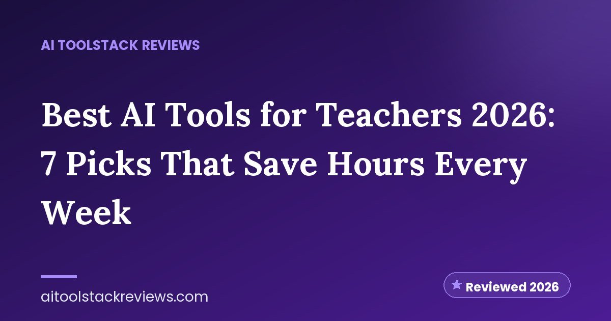 Best AI Tools for Teachers 2026: 7 Picks That Save Hours Every Week