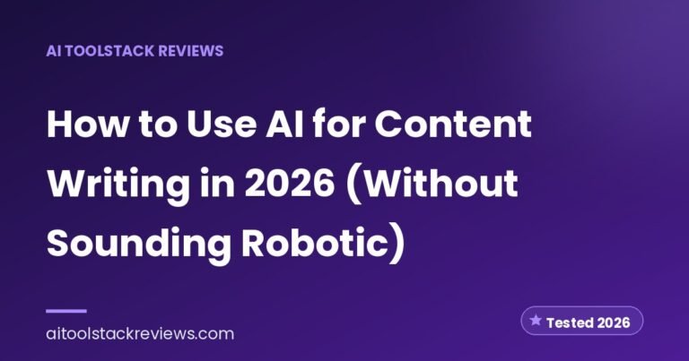 How to Use AI for Content Writing in 2026 (Without Sounding Robotic)